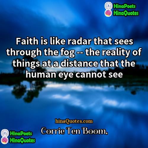 Corrie Ten Boom Quotes | Faith is like radar that sees through